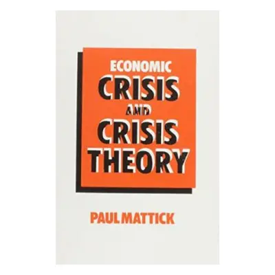 Economic Crisis and Crisis Theory - Mattick Jr., Paul