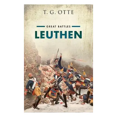 Leuthen - Otte, T. G. (Professor of Diplomatic History, Professor of Diplomatic History, Univers