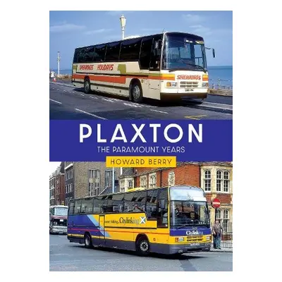 Plaxton: The Paramount Years - Berry, Howard