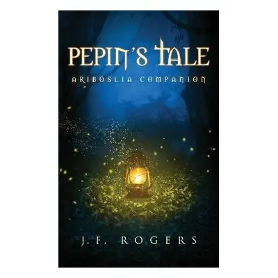 Pepin's Tale - Rogers, J F