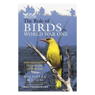 Role of Birds in World War One - Milton, Nicholas