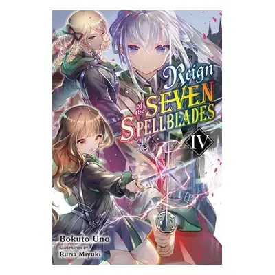 Reign of the Seven Spellblades, Vol. 4 (light novel) - Uno, Bokuto