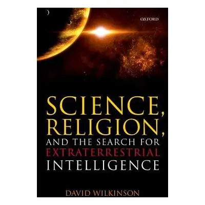 Science, Religion, and the Search for Extraterrestrial Intelligence - Wilkinson, David (Professo