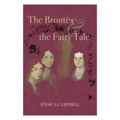 The Brontes and the Fairy Tale - Campbell, Jessica