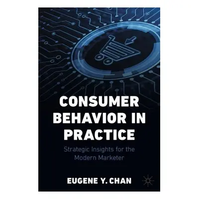 Consumer Behavior in Practice - Chan, Eugene Y.