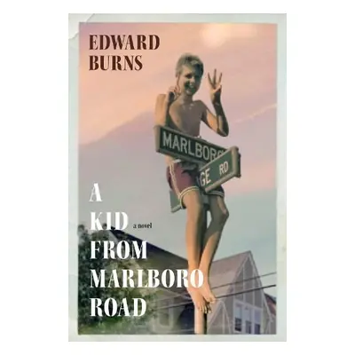 Kid From Marlboro Road - Burns, Edward