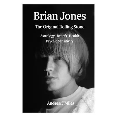 Brian Jones The Original Rolling Stone - Miles, Andrea J