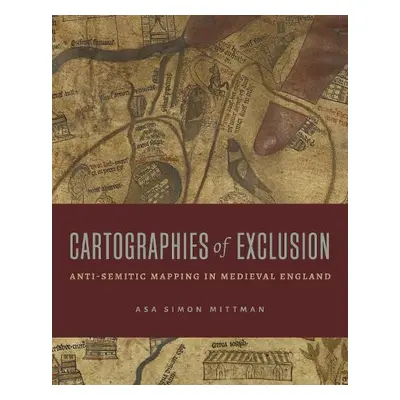 Cartographies of Exclusion - Mittman, Asa Simon (California State University, Chico)