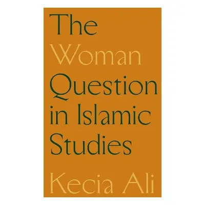 Woman Question in Islamic Studies - Ali, Kecia