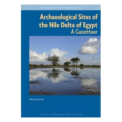 Archaeological Sites of the Nile Delta of Egypt - Spencer, Jeffrey