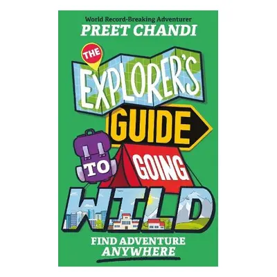 Explorer's Guide to Going Wild - Chandi, Preet