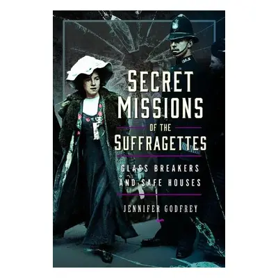 Secret Missions of the Suffragettes - Godfrey, Jennifer