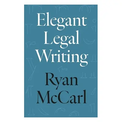 Elegant Legal Writing - McCarl, Ryan