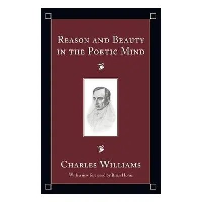 Reason and Beauty in the Poetic Mind - Williams, Charles, PhD