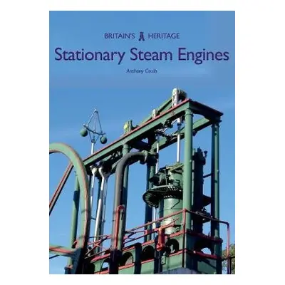 Stationary Steam Engines - Coulls, Anthony