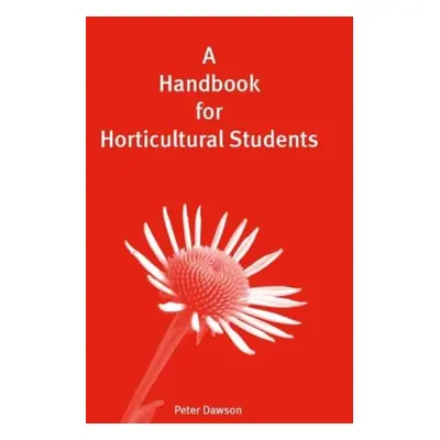 Handbook for Horticultural Students - Dawson, Peter