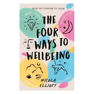 Four Ways to Wellbeing - Elliott, Nicola a NEOM