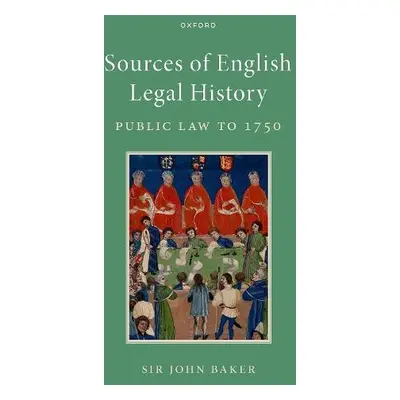 Sources of English Legal History - Baker, John (Downing Professor Emeritus of the Laws of Englan