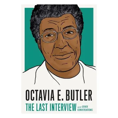 Octavia E. Butler: The Last Interview - Butler, Octavia E