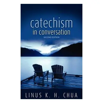 Catechism in Conversation - Chua, Linus K H