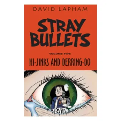 Stray Bullets Volume 5: Hi-Jinks and Derring-Do - Lapham, David