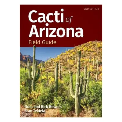 Cacti of Arizona Field Guide - Bowers, Nora a Bowers, Rick a Tekiela, Stan