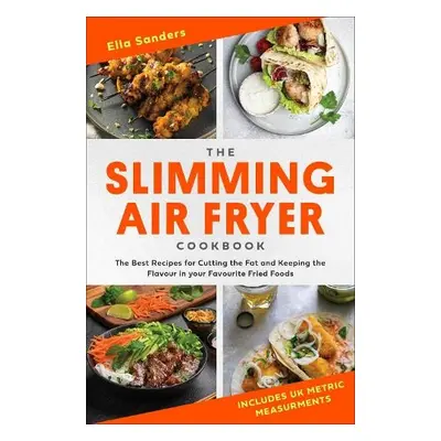 Slimming Air Fryer Cookbook - Sanders, Ella