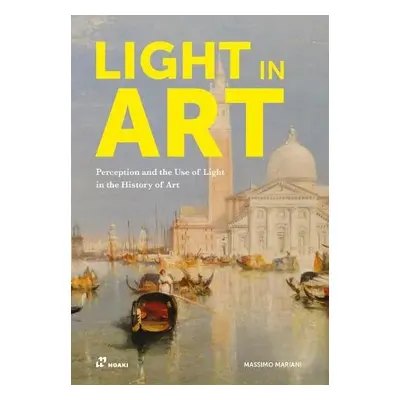 Light in Art: Perception and the Use of Light in the History of Art - Mariani, Massimo