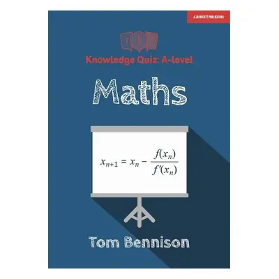 Knowledge Quiz: A-level Maths - Bennison, Tom