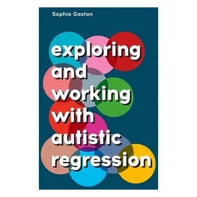 Exploring and Working With Autistic Regression - Gaston, Sophie