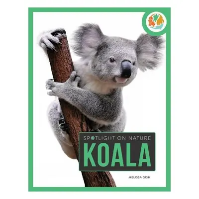 Spotlight on Nature: Koala - Gah, Melissa