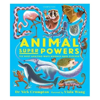 Animal Super Powers: The Most Amazing Ways Animals Have Evolved - Crumpton, Dr. Nick