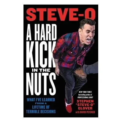 A Hard Kick in the Nuts - Peisner, David a Glover, Stephen "Steve-O"