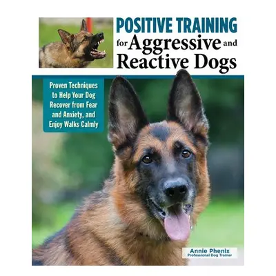 Positive Training for Aggressive a Reactive Dogs - Phenix, Annie