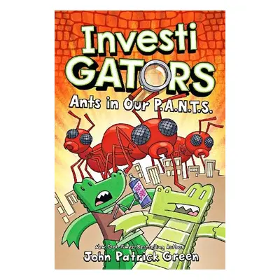 InvestiGators: Ants in Our P.A.N.T.S. - Green, John Patrick