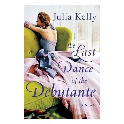 Last Dance of the Debutante - Kelly, Julia