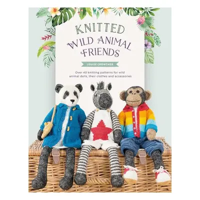 Knitted Wild Animal Friends - Crowther, Louise (Author)