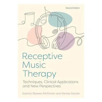 Receptive Music Therapy, 2nd Edition - McFerran, Katrina a Grocke, Denise