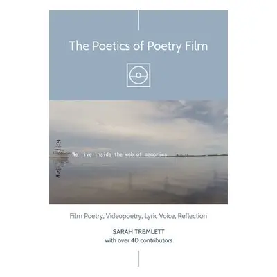 Poetics of Poetry Film - Tremlett, Sarah