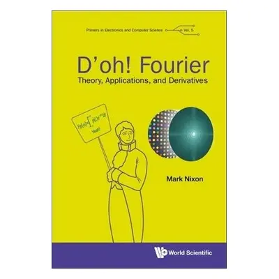 D'oh! Fourier: Theory, Applications, And Derivatives - Nixon, Mark S (Univ Of Southampton, Uk)