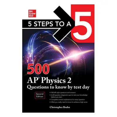 5 Steps to a 5: 500 AP Physics 2 Questions to Know by Test Day, Second Edition - Bruhn, Christop