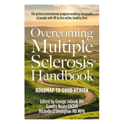 Overcoming Multiple Sclerosis Handbook - Jelinek MD, George a Neate, Dr Sandra, FACEM a O'Donogh