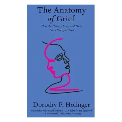 Anatomy of Grief - Holinger, Dorothy P., Ph.D.