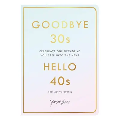 Goodbye 30s, Hello 40s - Love, Project