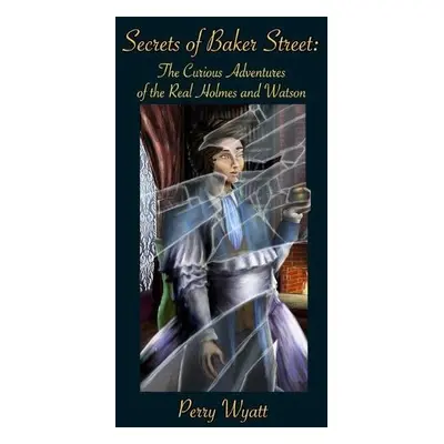 Secrets of Baker Street - Wyatt, Perry