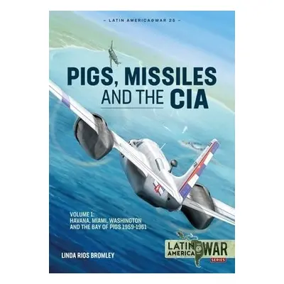 Pig, Missiles and the CIA - Bromley, Linda Rios