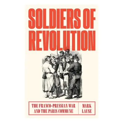 Soldiers of Revolution - Lause, Mark