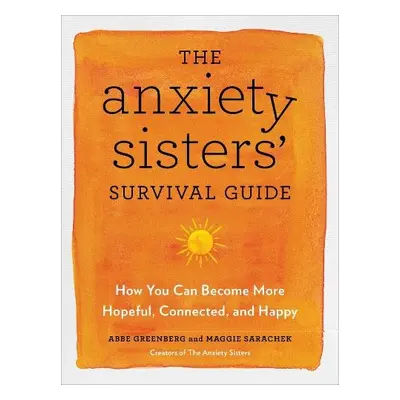 Anxiety Sisters' Survival Guide - Sarachek, Maggie a Greenberg, Abbe