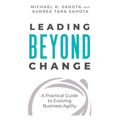 Leading Beyond Change - Sahota, Michael a Sahota, Audree Tara