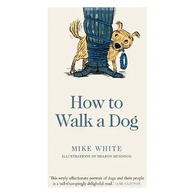 How to Walk a Dog - White, Mike